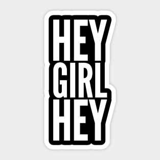 Hey Girl Hey Sticker